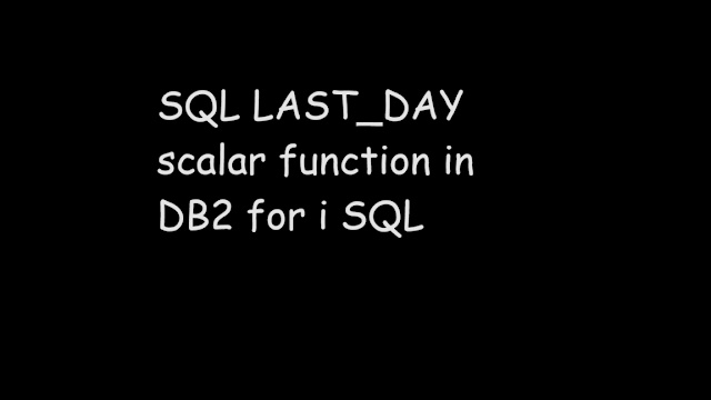 SQL LAST_DAY scalar function in DB2 for i SQL, sql function, ibmi db2