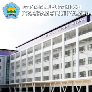 Daftar Lengkap Jurusan dan Program Studi POLMED Politeknik Negeri Medan