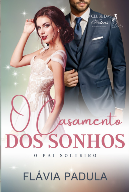 [Revelação da capa] O Casamento dos Sonhos - O Pai Solteiro - Flávia Padula