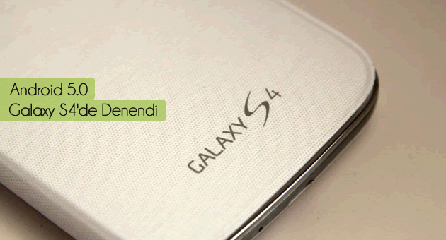 Android 5.0 Galaxy S4'de Denendi