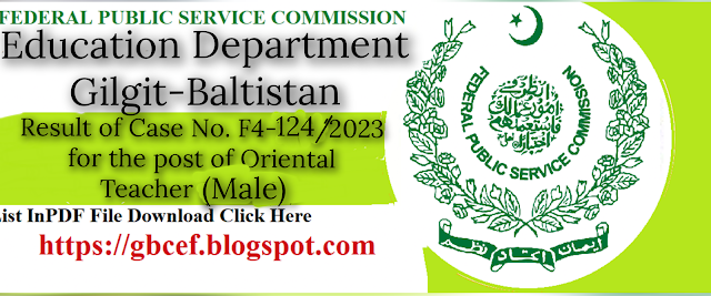 Federal Public Service Commission announce d result of Case No. F4-124/2023 Oriental Teacher (Male) Education Department Gilgit-Baltistan