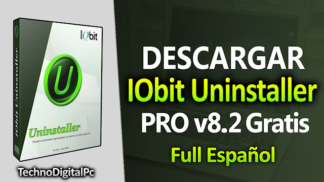 Descargar iObit Uninstaller PRO 8.2 Full Español - TechnoDigitalPC