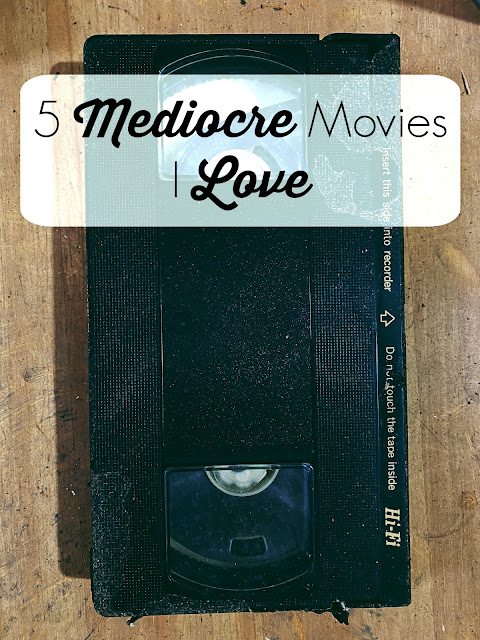 5 Mediocre Movies I Love