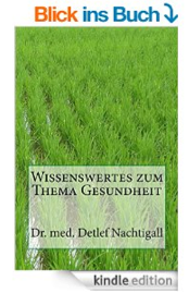 http://www.amazon.de/Wissenswertes-zum-Thema-Gesundheit-Naturheilverfahren/dp/1500927139/ref=sr_1_5?ie=UTF8&qid=1413838606&sr=8-5&keywords=Detlef+nachtigall