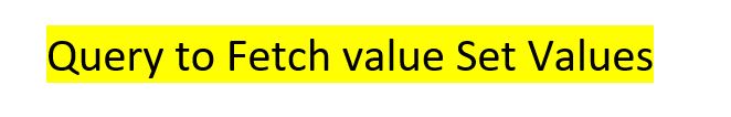 Query to Fetch value Set Values
