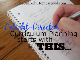 Delight-Directed Curriculum Planning Starts With THIS...{The Unlikely Homeschool}