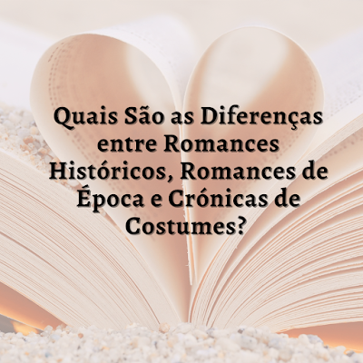 As-Diferenças-entre-Romances-Históricos-Romances-de-Época-e-Crónicas-de-Costumes