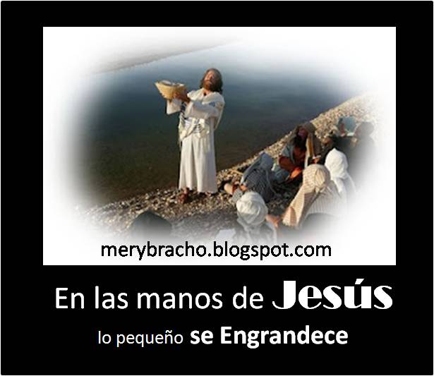 En las manos de Jesús lo pequeño se engrandece. Cristo multiplica lo poco que tengas. Jesús hace milagros en ti. Poema cristiano motivador, de aliento. Jesucristo todo provee, suple mi necesidad, Dios te usa con tus talentos y dones. 