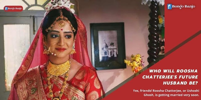 Who Will Roosha Chatterjee's Future Husband Be