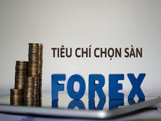 Những tiêu chí để bạn đưa ra cách chọn sàn giao dịch forex uy tín