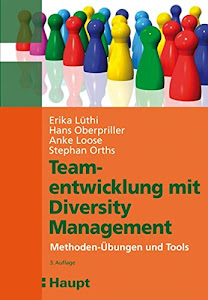 Teamentwicklung mit Diversity Management: Methoden-Übungen und Tools