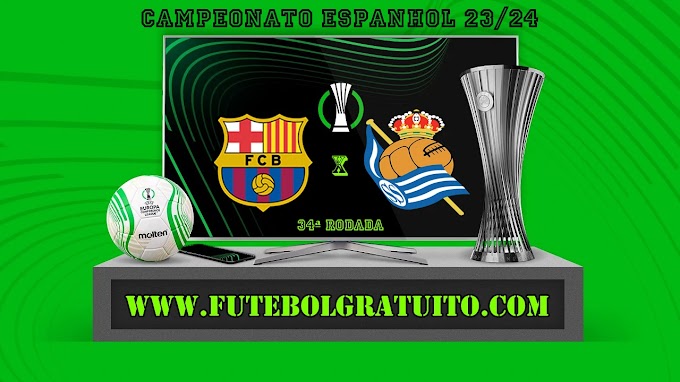 Assistir Barcelona x Real Sociedad ao vivo online grátis 13/05/2024