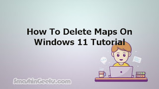 How To Delete Maps On Windows 11 Tutorial