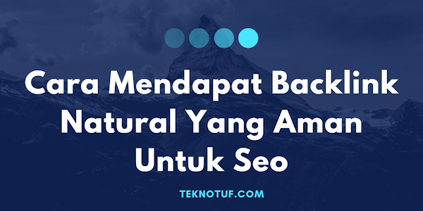 Cara Mendapat Backlink Natural Yang Aman Untuk Seo