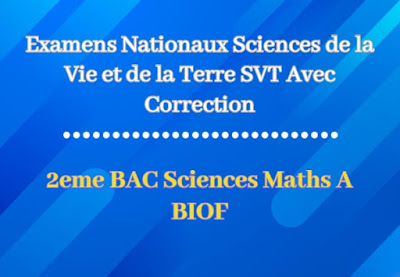 Examens Nationaux Sciences de la Vie et de la Terre 2 BAC Sciences Maths A BIOF Avec Correction