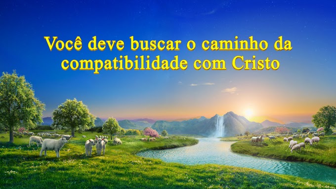 Você deve buscar o caminho da compatibilidade com Cristo