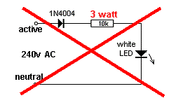 LED juga dapat terhubung ke listrik melalui dioda daya dan pembatas arus resistor. Tapi watt hilang (turun) di resistor adalah sekitar 2,5 watt dan resistor 3 watt akan diperlukan untuk menerangi 70mW putih LED. Ini merupakan limbah besar energi dan pasokan kapasitor-makan yang ditunjukkan di atas adalah solusi terbaik.