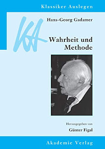 Hans-Georg Gadamer: Wahrheit und Methode (Klassiker Auslegen, Band 30)