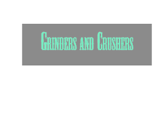 Grinders and Crushers