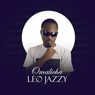 Leo Jazzy - Omalicha, musik, download mp3, music, leo Jazzy Omalicha, Omalicha by Leo Jazzy, Leo Jazzy - Omalicha, leo Jazzy songs, leo Jazzy music,