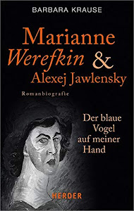 Marianne Werefkin und Alexej Jawlensky: Der blaue Vogel auf meiner Hand. Romanbiografie (HERDER spektrum)