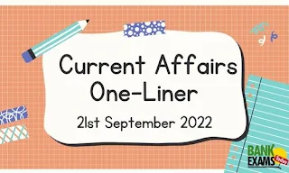 Current Affairs One-Liner: 21st September 2022