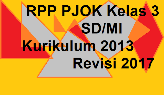 RPP PJOK Kelas 3 SD/MI Kurikulum 2013 Revisi 2017