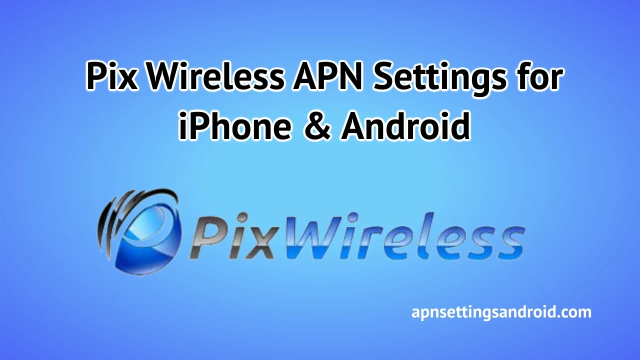 Pix Wireless APN Settings