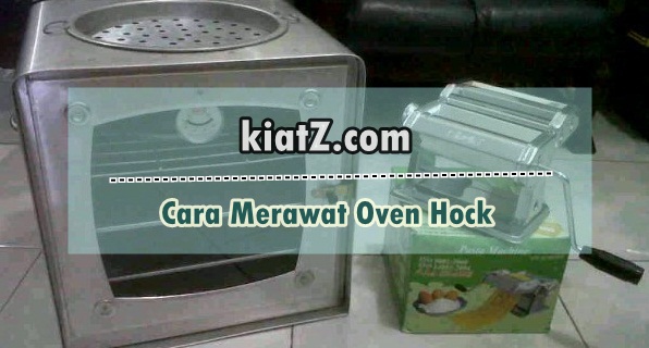 Bagaimana Cara Merawat Oven Hock Yang Baik ? Berikut Tips Dan Kiat Perlu Anda Coba