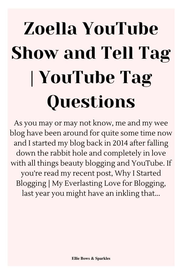 Block coloured Pinterest pin, with title and post snippet, to pin and save the blog post Zoella YouTube Show and Tell Tag | YouTube Tag Questions.