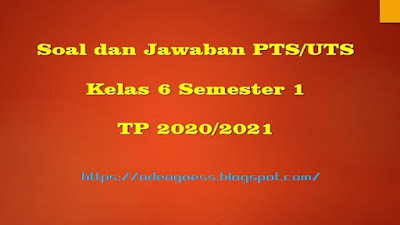 Download Soal PTS/UTS Kelas 6 Semester 1 SD/MI Kurikulum 2013 TP 2020/2021 
