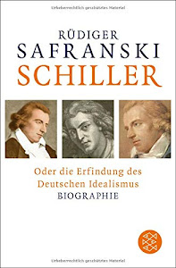 Schiller: oder Die Erfindung des Deutschen Idealismus