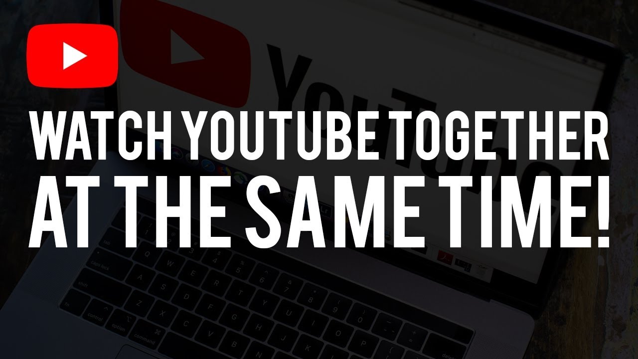 How to watch YouTube videos together with your friends remotely