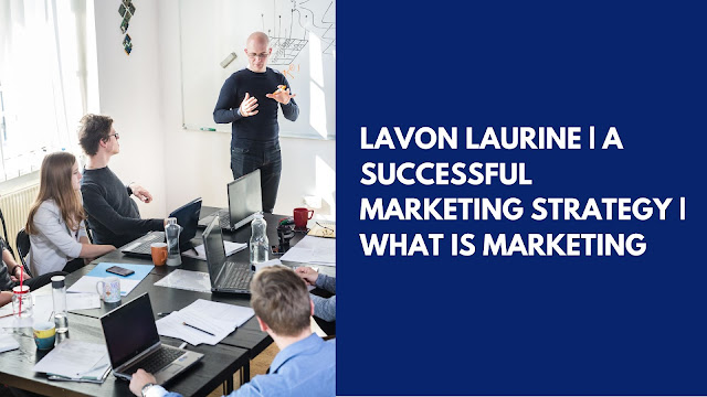 Lavon Laurine | A Successful Marketing Strategy | What is Marketing