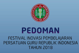 Juknis Festival Karya Inovasi Pembelajaran bagi Guru PGRI Tahun 2018