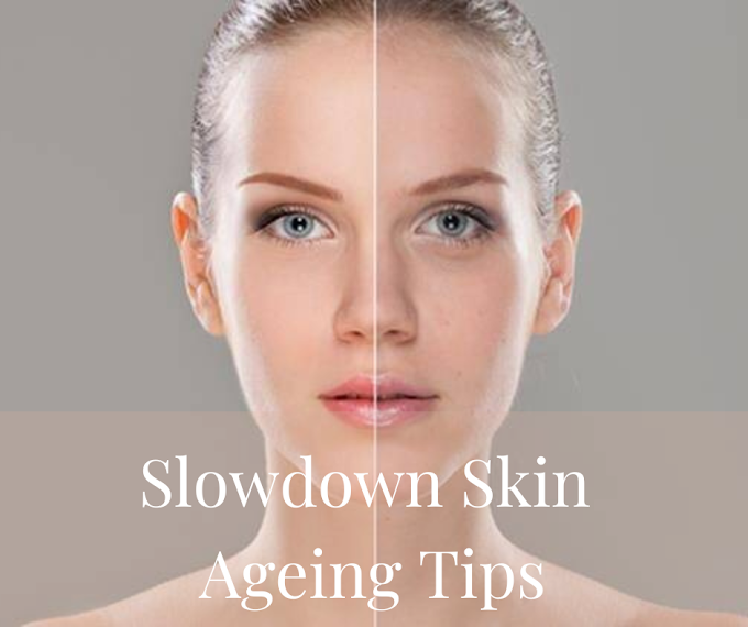 Slowdown Skin Ageing Tips