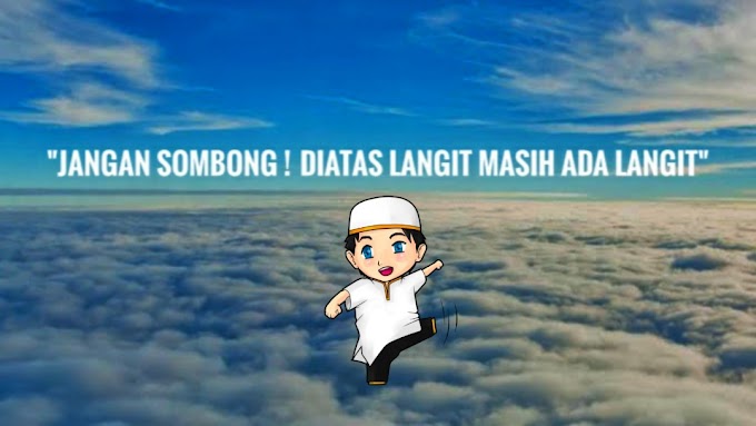 Jangan Sombong Karena Diatas Langit Masih Ada Langit