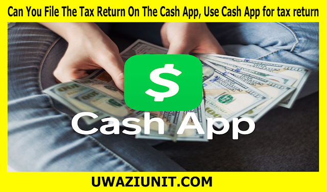 Can You File The Tax Return On The Cash App, Use Cash App for tax return