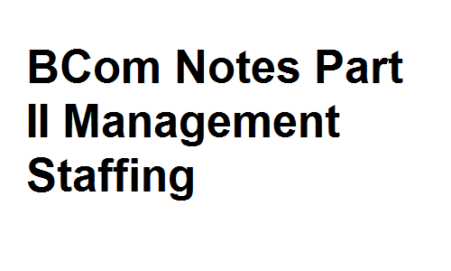 BCom Notes Part II Management Staffing