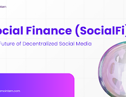 Social Finance (SocialFi): The Future of Decentralized Social Media