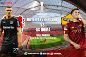 Prediksi Bayer Leverkusen Vs AS Roma Pertandingan Liga Europa 2024