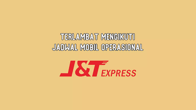 Terlambat Mengikuti Jadwal Mobil Operasional