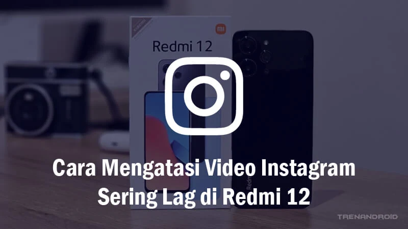 Cara Mengatasi Video Instagram Sering Lag di Redmi 12