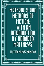 Materials and Methods of Fiction With an Introduction by Brander Matthews, Author: Clayton Hamilton