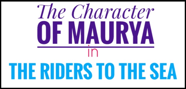 The+Character+of+Maurya+in+The+Riders+to+the+Sea+%2523++malinotes