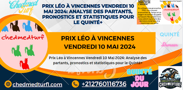 Prix Léo à Vincennes Vendredi 10 Mai 2024: Analyse des partants, pronostics et statistiques pour le Quinté+