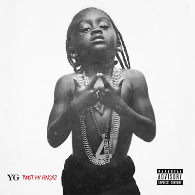 NEW MUSIC: YG – ‘TWIST MY FINGAZ’