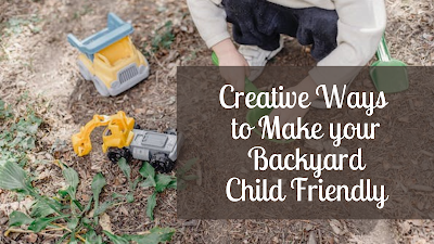 Creative Ways to Make your Backyard Child Friendly