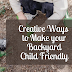 Creative Ways to Make your Backyard Child Friendly