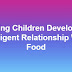 Helping Children Develop an Intelligent Relationship With Food